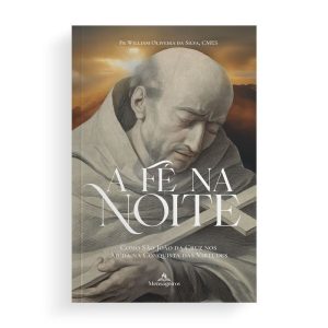 A FÉ NA NOITE COMO SÃO JOÃO DA CRUZ NOS AJUDA NA CONQUISTA DAS VIRTUDES - FR. WILLIAM, CMES