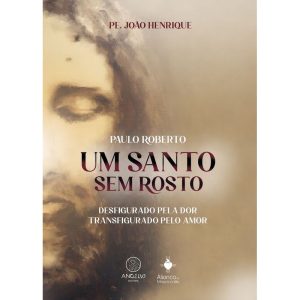 Um santo sem rosto: paulo roberto ; desfigurado pe - ANGELUS EDITORA