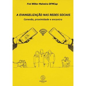 A Evangelização nas redes sociais: conexão, proxim - ANGELUS EDITORA