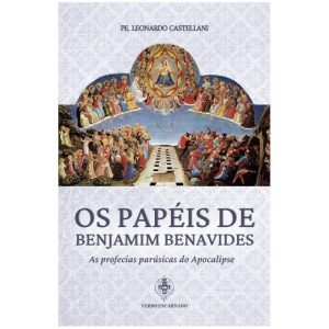 OS PAPÉIS DE BENJAMIM BENAVIDES - AS PROFECIAS PARÚSICAS DO APOCALIPSE