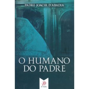 O HUMANO DO PADRE - PALAVRA E PRECE