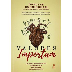 VALORES IMPORTAM: HISTÓRIAS DAS CRENÇAS E VALORES QUE MOLDARAM JOVENS COM UMA MISSÃO