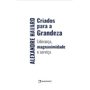 CRIADOS PARA A GRANDEZA - QUADRANTE