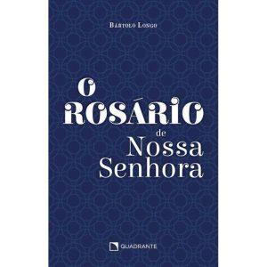 O ROSÁRIO DE NOSSA SENHORA - QUADRANTE