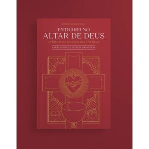 ENTRAREI NO ALTAR DE DEUS - VOLUME 1 (REVISTA E EXPANDIDA)