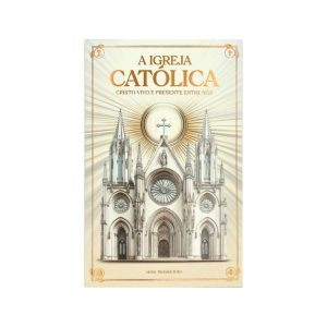 A IGREJA CATÓLICA - CRISTO VIVO E PRESENTE ENTRE NÓS