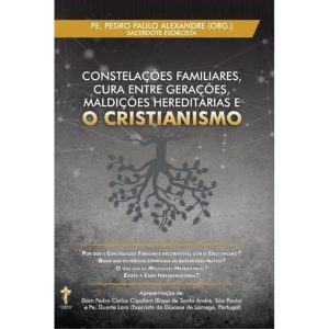 CONSTELAÇÕES FAMILIARES, CURA ENTRE GERAÇÕES, MALDIÇÕES HEREDITÁRIAS E O CRISTIANISMO