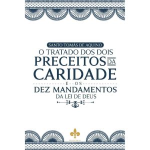 O TRATADO DOS DOIS PRECEITOS DA CARIDADE E OS DEZ MANDAMENTOS DA LEI DE DEUS