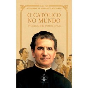 O CATÓLICO NO MUNDO, VOL. III