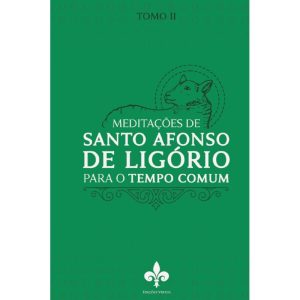 MEDITAÇÕES DE SANTO AFONSO DE LIGÓRIO: PARA O TEMPO COMUM - TOMO II