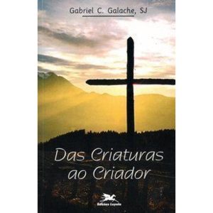 DAS CRIATURAS AO CRIADOR