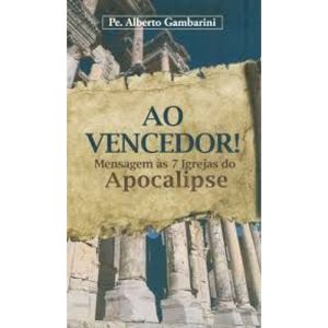 AO VENCEDOR - MENSAGEM ÀS SETE IGREJAS DO APOCALIP - ÁGAPE (PE. ALBERTO)