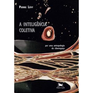 A INTELIGÊNCIA COLETIVA: POR UMA ANTROPOLOGIA DO CIBERESPAÇO