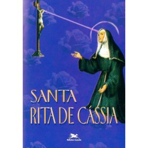 SANTA RITA DE CÁSSIA: UMA SANTA PARA OS CASOS DESESPERADOS E PARA AS MÃES DE FAMÍLIA