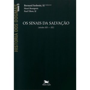 HISTÓRIA DOS DOGMAS - TOMO 3: OS SINAIS DA SALVAÇÃO (TOMO 3)