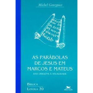 AS PARÁBOLAS DE JESUS EM MARCOS E MATEUS - COLEÇÃO BIBLICA VOL. 39