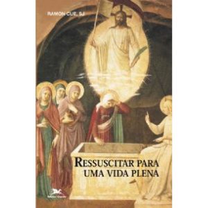 RESSUSCITAR PARA UMA VIDA PLENA