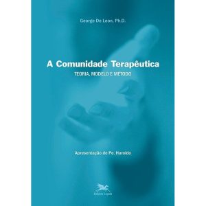 A COMUNIDADE TERAPÊUTICA: TEORIA, MODELO E MÉTODO