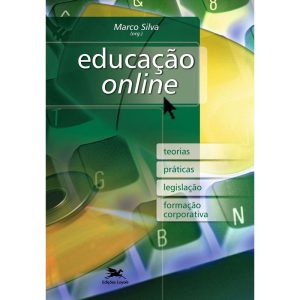 EDUCAÇÃO "ONLINE" - TEORIAS, PRÁTICAS, LEGISLAÇÃO, FORMAÇÃO CORPORATIVA