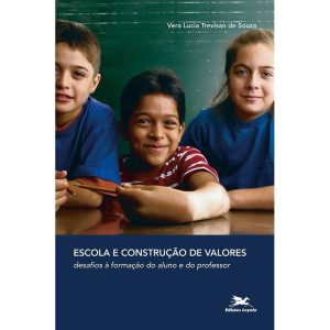 ESCOLA E CONSTRUÇÃO DE VALORES - DESAFIOS À FORMAÇÃO DO ALUNO E DO PROFESSOR