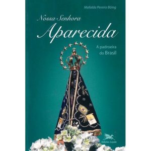 NOSSA SENHORA APARECIDA: A PADROEIRA DO BRASIL