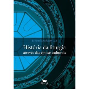 HISTÓRIA DA LITURGIA ATRAVÉS DAS ÉPOCAS CULTURAIS