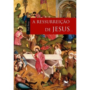 A RESSURREIÇÃO DE JESUS...