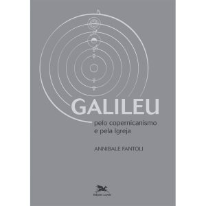 GALILEU - PELO COPERNICANISMO E PELA IGREJA