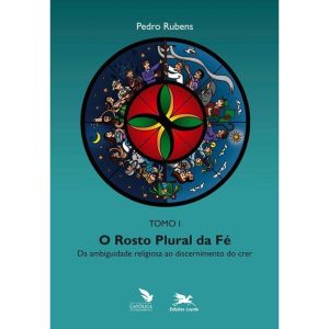 ROSTO PLURAL DA FÉ (O) - TOMO 1: DA AMBIGUIDADE RELIGIOSA AO DISCERNIMENTO DO CRER: TOMO 1: DA AMBIGUIDADE RELIGIOSA AO DISCERNIMENTO DO CRER