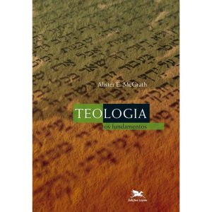 TEOLOGIA - OS FUNDAMENTOS: OS FUNDAMENTOS
