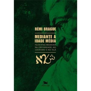 MEDIANTE A IDADE MÉDIA: FILOSOFIAS MEDIEVAIS NA CRISTANDADE, NO JUDAÍSMO E NO ISLÃ