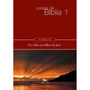 COISAS DA BÍBLIA - VOLUME I: DE ADÃO AOS FILHOS DE JACÓ