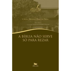 A BÍBLIA NÃO SERVE SÓ PARA REZAR
