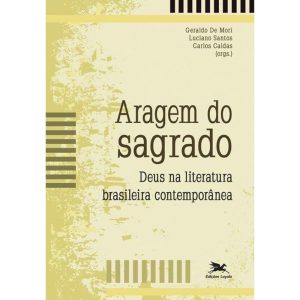 ARAGEM DO SAGRADO - DEUS NA LITERATURA BRASILEIRA CONTEMPORÂNEA