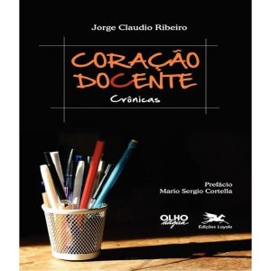 CORAÇÃO DOCENTE - CRÔNICAS - MAGISTÉRIO: FORM/AÇÃO