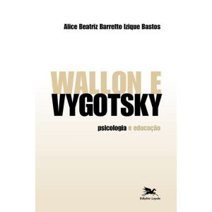 WALLON E VYGOTSKY: PSICOLOGIA E EDUCAÇÃO