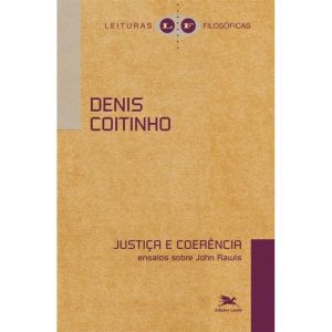 JUSTIÇA E COERÊNCIA - ENSAIOS SOBRE JOHN RAWLS