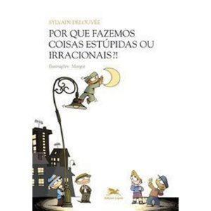 POR QUE FAZEMOS COISAS ESTÚPIDAS OU IRRACIONAIS?