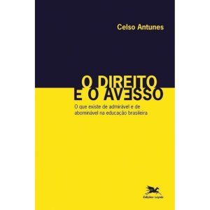 O DIREITO E O AVESSO - O QUE EXISTE DE ADMIRÁVEL E DE ABOMINÁVEL NA EDUCAÇÃO BRASILEIRA