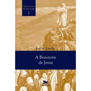 A BOA-NOVA DE JESUS - TEOLOGIA POPULAR VOL. I
