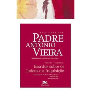 OBRA COMPLETA PADRE ANTÓNIO VIEIRA - TOMO IV - VOLUME II - TOMO IV - VOLUME II: ESCRITOS SOBRE OS JUDEUS
