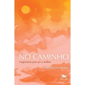 NO CAMINHO: FRAGMENTOS PARA SER O MELHOR