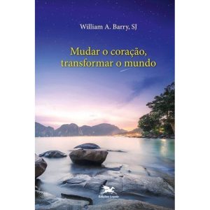 MUDAR O CORAÇÃO, TRANSFORMAR O MUNDO - A LIBERDADE TRANSFORMADORA DA AMIZADE COM DEUS