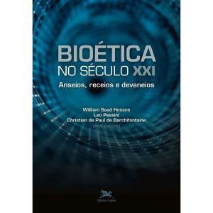 BIOÉTICA NO SÉCULO XXI - ANSEIOS, RECEIOS E DEVANEIOS