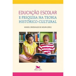 EDUCAÇÃO ESCOLAR E PESQUISA NA TEORIA HISTÓRICO-CULTURAL
