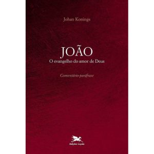JOÃO: O EVANGELHO DO AMOR DE DEUS - COMENTÁRIO PARÁFRASE