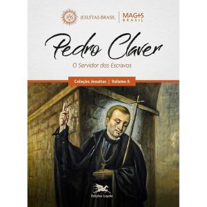 PEDRO CLAVER - O SERVIDOR DOS ESCRAVOS - VOL. 6