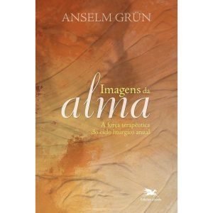 IMAGENS DA ALMA - A FORÇA TERAPÊUTICA DO CICLO LITÚRGICO ANUAL