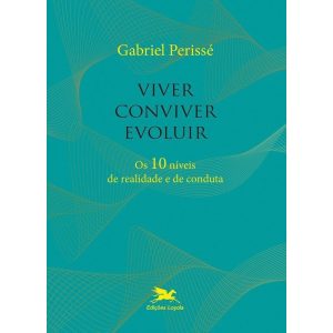 VIVER, CONVIVER, EVOLUIR - OS 10 NÍVEIS DE REALIDADE E DE CONDUTA