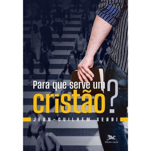PARA QUE SERVE UM CRISTÃO?